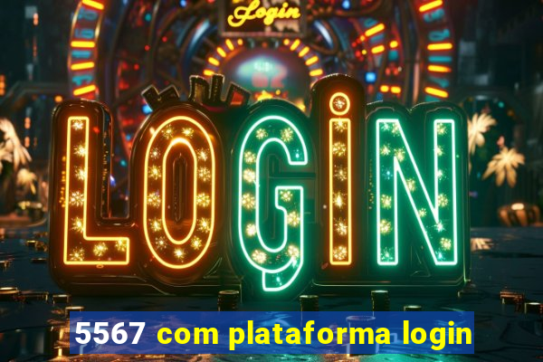 5567 com plataforma login